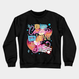 BE THE CHANGE YOU WANT TO SEE Crewneck Sweatshirt